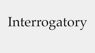 How to Pronounce Interrogatory [upl. by Bartosch]