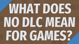 What does no DLC mean for games [upl. by Alrick451]