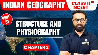 Structure and Physiography  Part 1  Indian Geography  Class 11th NCERT  Chapter 2  UPSC [upl. by Ehav]