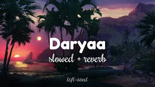 Daryaa slowed  reverb  Manmarziyaan  Amit Trivedi Shellee  lofisoul [upl. by Aydan340]