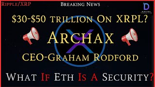 RippleXRP Graham RodfordArchax 3050 trillion On XRPL What Happens To Ethereum If A Security [upl. by Odnamra]