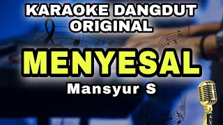 MENYESAL  MANSYUR S  KARAOKE LIRIK VERSI DANGDUT ORIGINAL [upl. by Gravante]