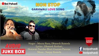 Garhwali Love Songs  Nonstop Jukebox bolpahadi Pahadigane [upl. by Esorrebma]