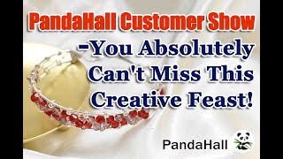 PandaHall Customer Show  You Absolutely Cant Miss This Creative Feast【Facts about PandaHall】diy [upl. by Uyekawa]