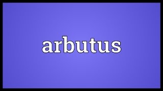 Arbutus Meaning [upl. by Skeie684]