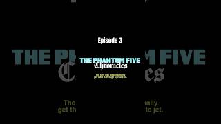 The Phantom Five Chronicles [upl. by Miles]