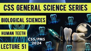 CSS General Science Series Biological Sciences HUMAN TEETH  Lecture 51 [upl. by Ameerak46]