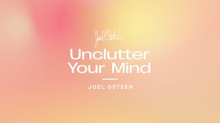 Unclutter Your Mind  Joel Osteen [upl. by Anairam923]