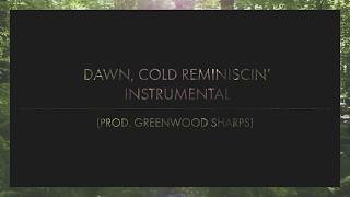 DAWN COLD REMINISCIN  INSTRUMENTAL PROD GREENWOOD SHARPS [upl. by Lebasi]