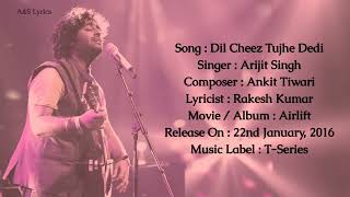 Dil Cheez Tujhe Dedi LYRICS Arijit Singh Ankit Tiwari Rakesh Kumar Kumaar [upl. by Riesman168]