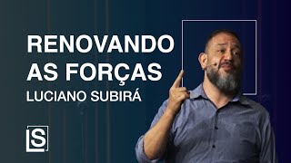 RENOVANDO AS FORÇAS  Luciano Subirá [upl. by Jamil]