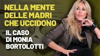 NELLA MENTE DELLE MADRI CHE UCCIDONO IL CASO DI MONIA BORTOLOTTI [upl. by Latea]