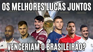 Um TIME formado pelos MELHORES LUCAS do futebol mundial venceria o BRASILEIRÃƒO [upl. by Gustafsson481]