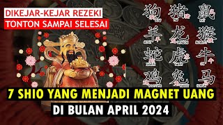 Dikejar Rezeki SHIO YANG MENJADI MAGNET UANG DI BULAN APRIL 2024 [upl. by Sargent988]