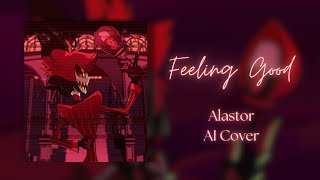 Feeling Good  Alastor  lyrics  AI Cover Michael Bublé Hazbin Hotel by me [upl. by Assiled60]