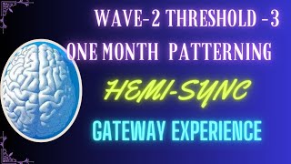 WAVE 2 THRESHOLD 3ONE MONTH PATTERNINGHEMISYNC GATEWAY EXPERIENCEhemisync healing sound [upl. by Luelle191]