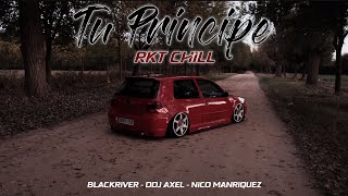 Tu Principe Rkt Chill  Blackriver Ft DDJ Axel Nico Manriquez [upl. by Fryd]