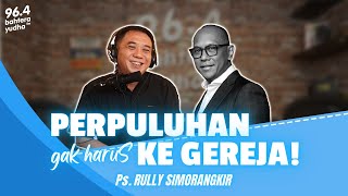 RULLY SIMORANGKIR PERPULUHAN GAK HARUS KE GEREJA PodcastGideonYusdianto [upl. by Sirred]