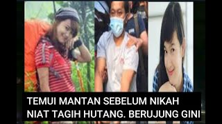 TEMUI MANTAN SEBELUM NIKAH NIAT TAGIH HUTANG BERUJUNG GINI [upl. by Onilatac]