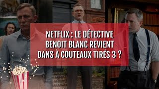 Netflix  le détective Benoit Blanc revient dans À couteaux tirés 3 [upl. by Anelehs]