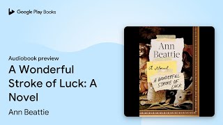 A Wonderful Stroke of Luck A Novel by Ann Beattie · Audiobook preview [upl. by Anotal]