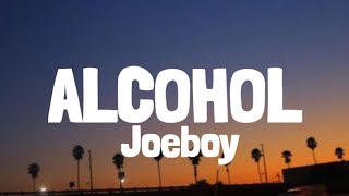 Joeboy  Alcohol Lyrics [upl. by Jimmy]