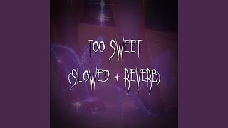 too sweet slowed  reverb [upl. by Erodasi]