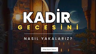 Kadir Gecesini Nasıl Yakalarız [upl. by Letnwahs]