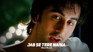 Jab Se Tere Naina  Ranbir Kapoor  SlowedReverb  Lofi song [upl. by Iver370]