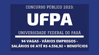 Saiu Edital Concurso UFPA  2023 são 94 vagas da carreira de TécnicoAdministrativos em Educação [upl. by Nezam]