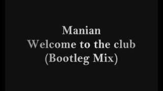 Manian  Welcome to the club Bootleg Mix [upl. by Tavey]