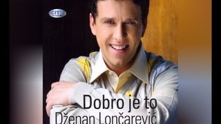 Dzenan Loncarevic  Dobro je to  Audio 2009 HD [upl. by Reivaz966]