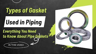 Types of Gasket Used in Piping Everything You Need to Know About Pipe Gaskets [upl. by Aneala]