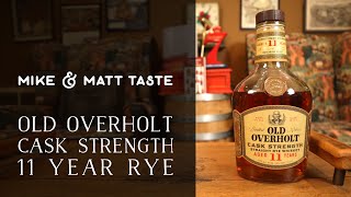 Mike and Matt Taste Old Overholt  Cask Strength 11 Year Rye [upl. by Marvella]