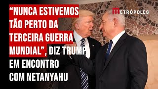 “Nunca estivemos tão perto da Terceira Guerra Mundial” diz Trump em encontro com Netanyahu [upl. by Onirefes]