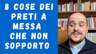 8 COSE DEI PRETI A MESSA CHE NON SOPPORTO [upl. by Thibaut]