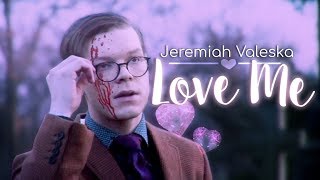 Jeremiah Valeska  Love Me [upl. by Arocahs192]