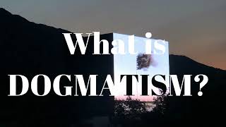 What is DOGMATISM [upl. by Adirem287]