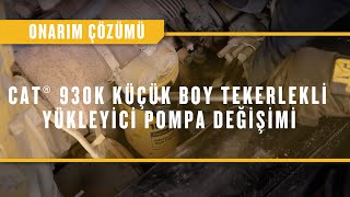 Cat® 930K Küçük Boy Tekerlekli Yükleyicide Pompa Değişimi [upl. by Krissie]