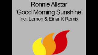 Ronnie Allstar  Good Morning Sunshine Lemon amp Einar K Remix HQ [upl. by Taber]