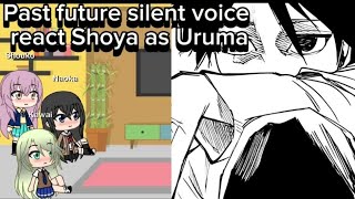 Past future silent voice react Shoya as Uruma [upl. by Dadirac222]