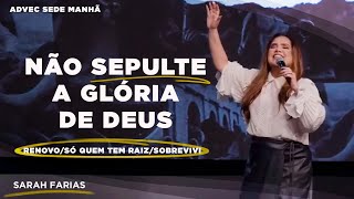 Sarah Farias  Não Sepulte a Glória de Deus RenovoSó Quem Tem RaizSobrevivi  ADVEC SEDE Manhã [upl. by Remmer]