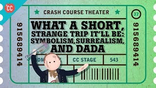 Dada Surrealism and Symbolism Crash Course Theater 37 [upl. by Rafaello614]