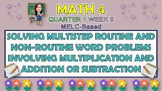 MATH 4  QUARTER 1 WEEK 5  SOLVING MULTISTEP ROUTINE AND NONROUTINE WORD PROBLEMS [upl. by Rratsal]