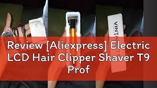 Review Aliexpress Electric LCD Hair Clipper Shaver T9 Professional Hair Clipper Beard Shaver Hair [upl. by Nadler143]