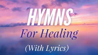 Beautiful Hymns for Healing with lyrics [upl. by Libbna]