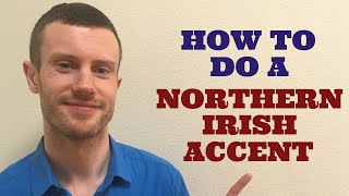 How To Do a Northern Irish Accent [upl. by Nihcas683]