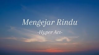 Mengejar Rindu  Hyper Act Lirik [upl. by Walling254]