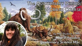 The Quaternary Period A Crash Course  April Howden Anning Lectures [upl. by Aleet]