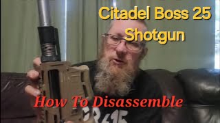 How To Disassemble Your Citadel Boss 25 Shotgun [upl. by Imalda370]